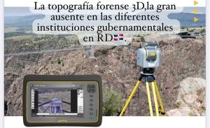 Lee más sobre el artículo Topografía Forense 3D: La Tecnología Ausente en la Prevención de Desastres en RD